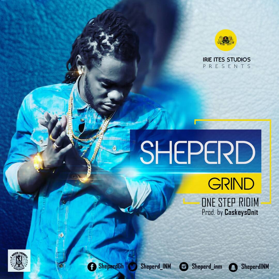 LYRICS: Sheperd – Grind(One Step Riddim) (Prod. By CaskeysOnit) LYRICS: Sheperd – Grind(One Step Riddim) (Prod. By CaskeysOnit)