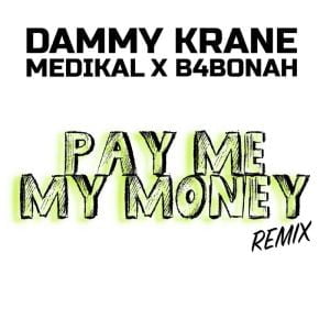 Dammy Krane – Pay Me My Money (Remix) Ft. Medikal x B4Bonah Dammy Krane – Pay Me My Money (Remix) Ft. Medikal x B4Bonah
