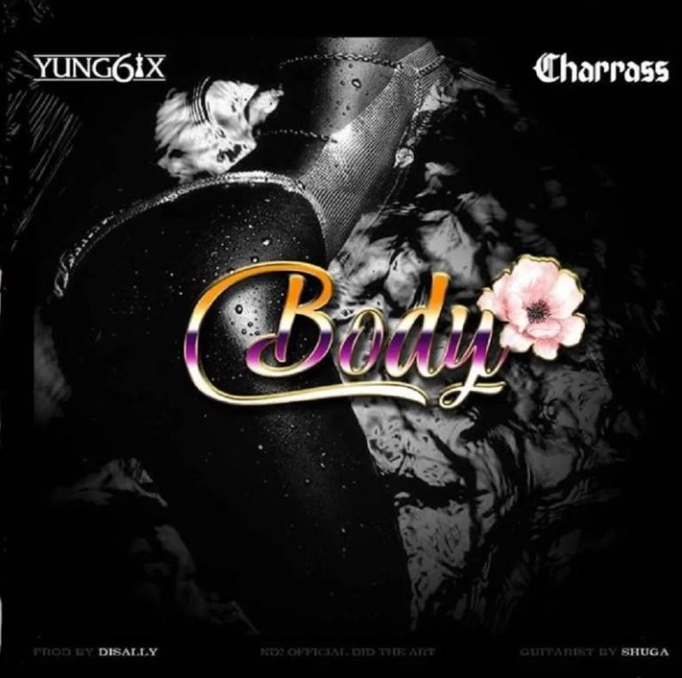 Yung6ix – Body Ft. Charass (Prod. by Disally) Yung6ix – Body Ft. Charass (Prod. by Disally)