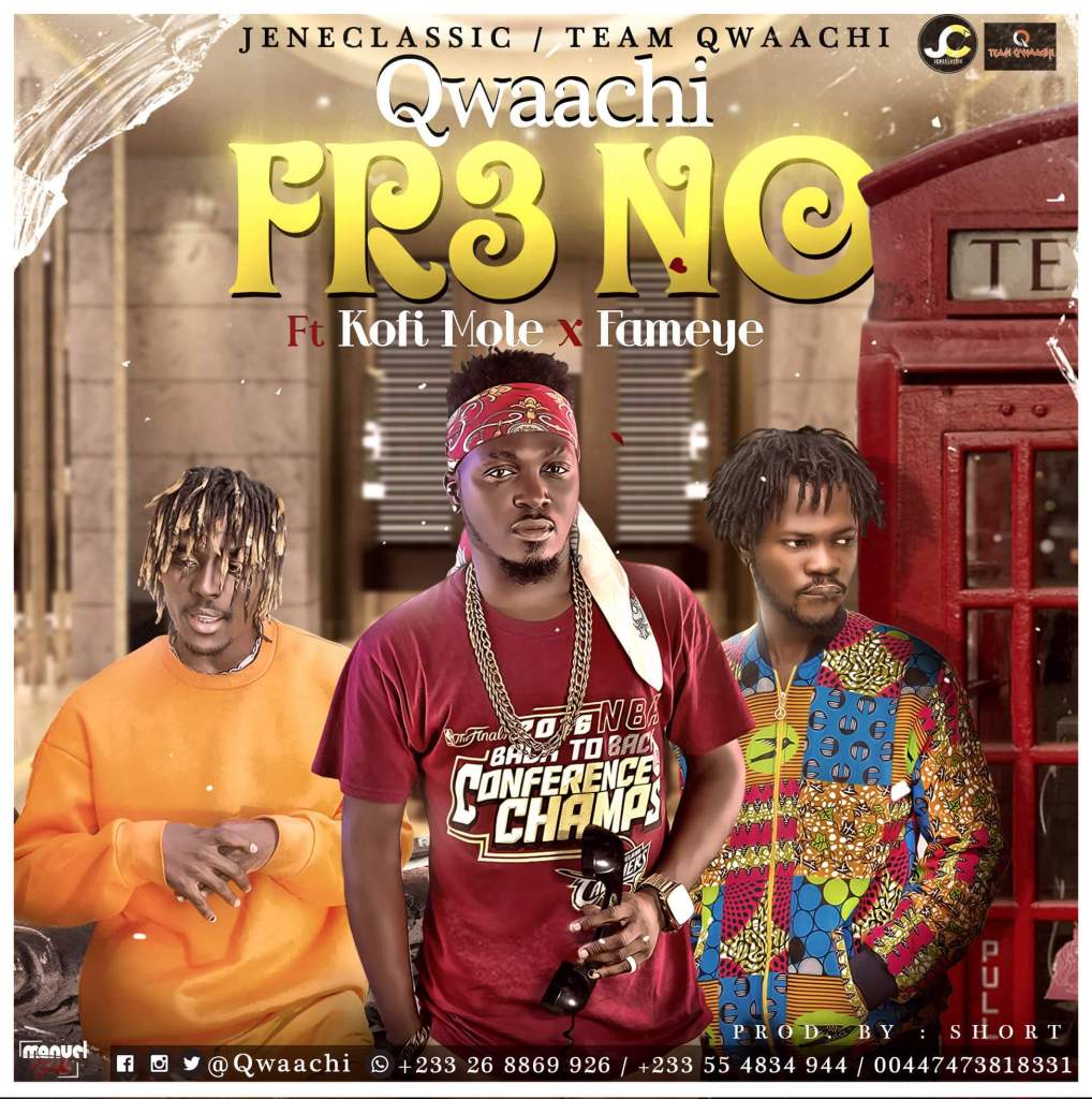 Qwaachi – Fre No Ft. Kofi Mole & Fameye (Prod. by Short) Qwaachi – Fre No Ft. Kofi Mole & Fameye (Prod. by Short)