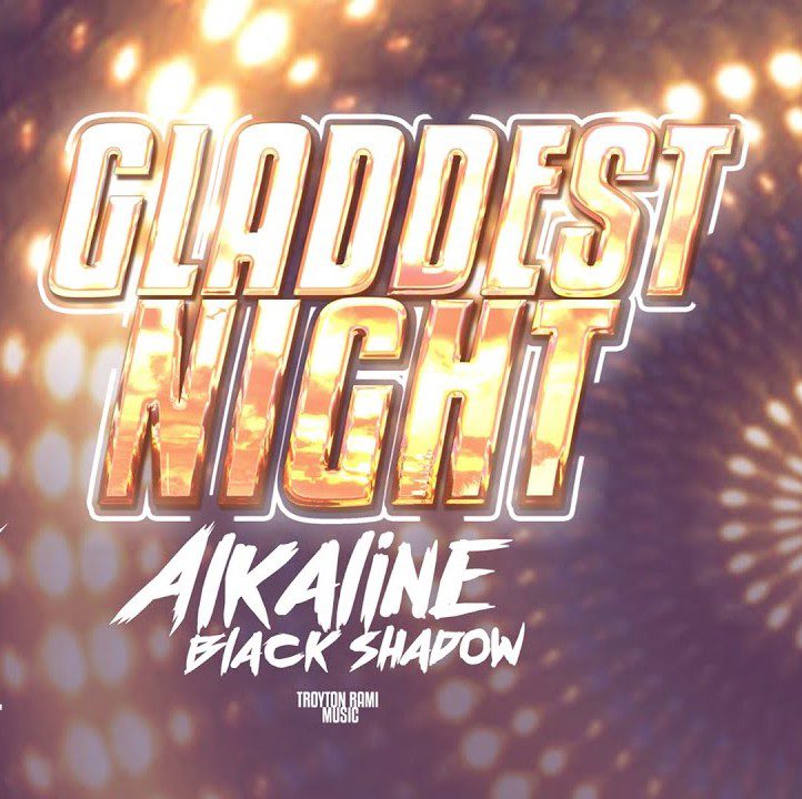 Alkaline x Black Shadow – Gladdest Night (Prod. By Troyton Rami Music) Alkaline x Black Shadow – Gladdest Night (Prod. By Troyton Rami Music)
