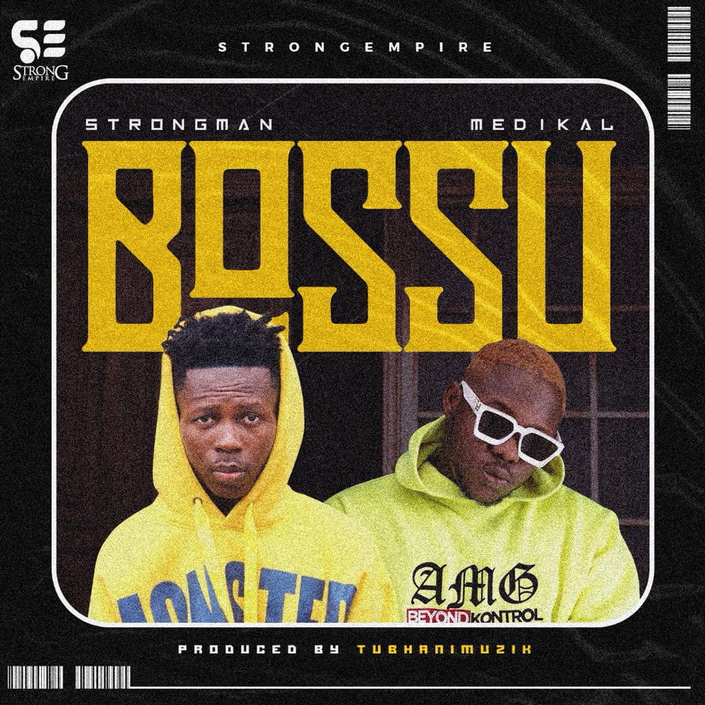 Strongman – Bossu Ft. Medikal (Prod. By Tubhanimuzik) Strongman – Bossu Ft. Medikal (Prod. By Tubhanimuzik)