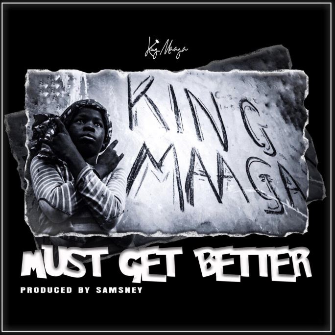 King Maaga – Must Get Better (Prod. by Samsney) King Maaga – Must Get Better (Prod. by Samsney)