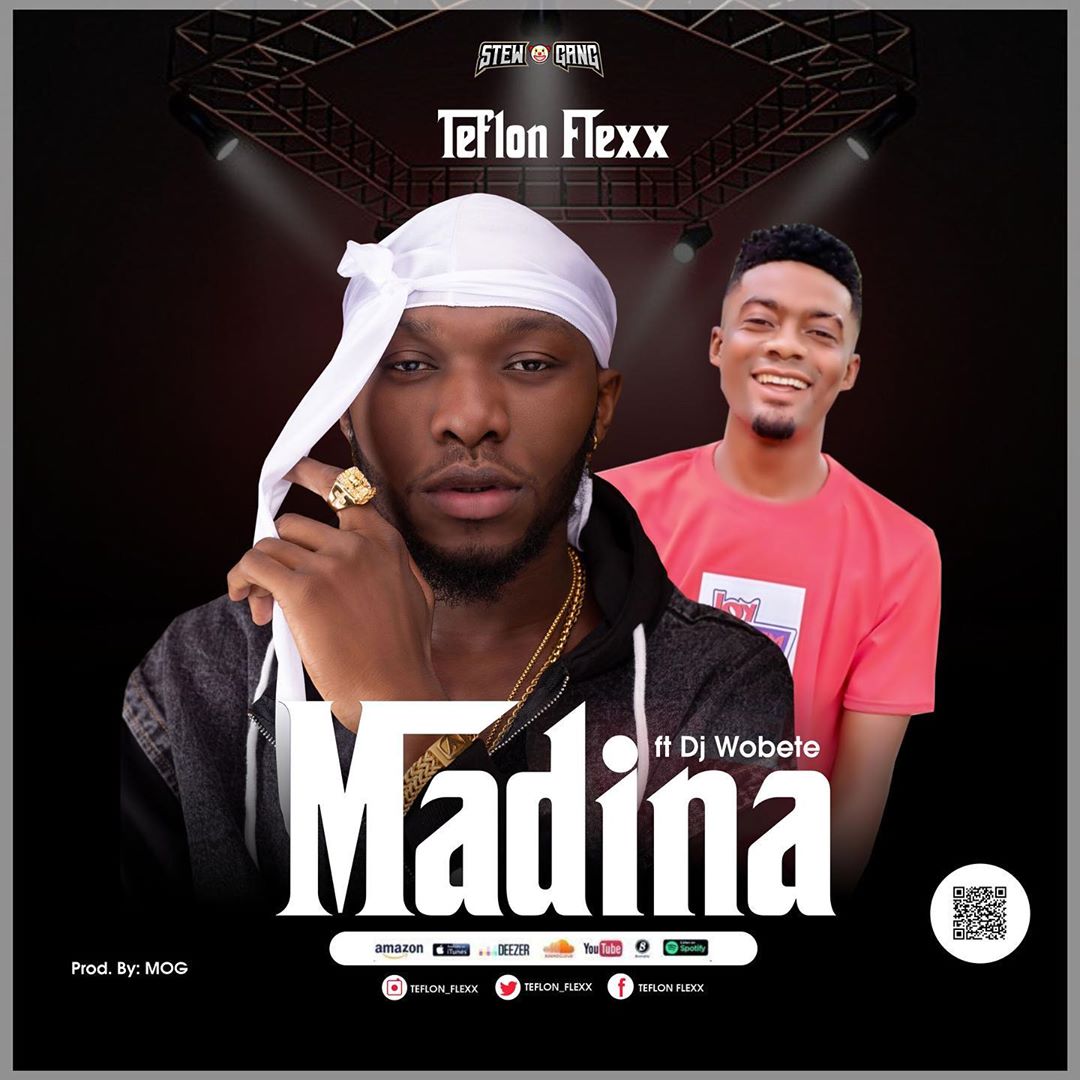 Teflon Flexx – Madina Ft. DJ Wobete (Prod. By MOG Beatz) Teflon Flexx – Madina Ft. DJ Wobete (Prod. By MOG Beatz)