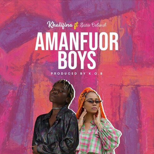 Khalifina – Amanfuor Boys Ft. Sister Deborah (Prod. By KoB) Khalifina – Amanfuor Boys Ft. Sister Deborah (Prod. By KoB)