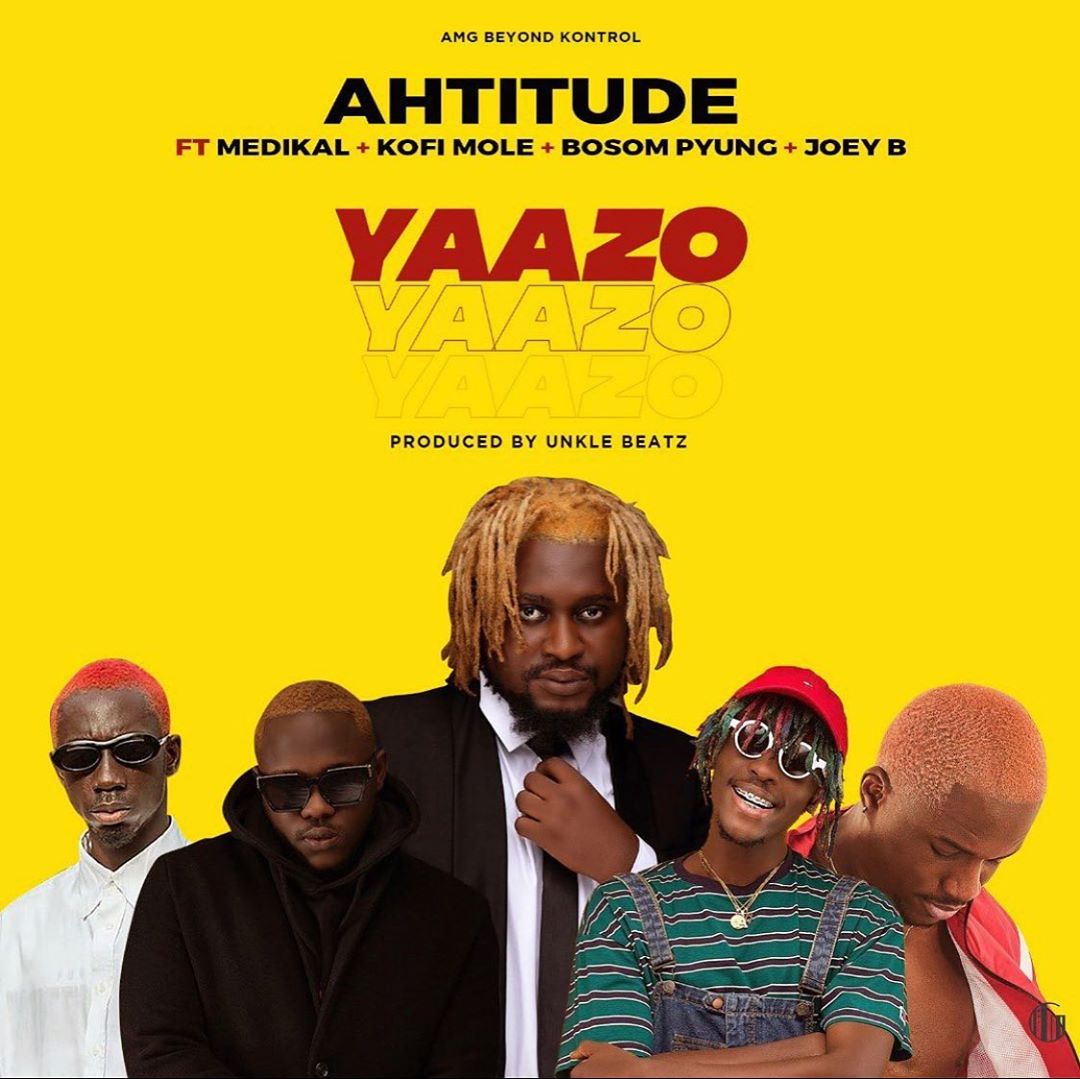 Ahtitude – Yaazo Ft Medikal x Kofi Mole x Bosom P-Yung x Joey B (Prod. by Unkle Beatz) Ahtitude – Yaazo Ft Medikal x Kofi Mole x Bosom P-Yung x Joey B (Prod. by Unkle Beatz)