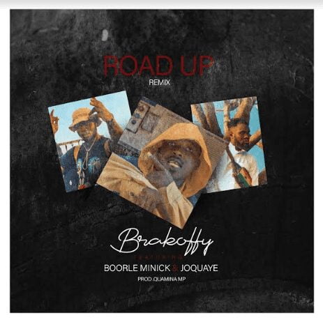 Brakoffy – Road Up (Remix) Ft. JoQuaye X Boorle Minick(Prod. By Quamina MP) Brakoffy – Road Up (Remix) Ft. JoQuaye X Boorle Minick(Prod. By Quamina MP)