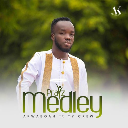 Akwaboah – Praiz Medley Ft. TY Crew Akwaboah – Praiz Medley Ft. TY Crew