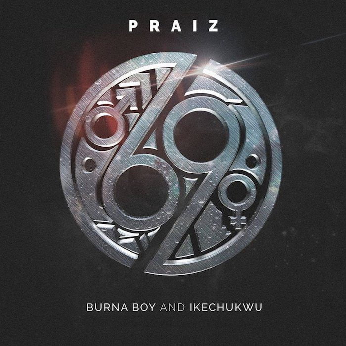 Praiz – 69 Ft. Burna Boy & Ikechukwu Praiz – 69 Ft. Burna Boy & Ikechukwu