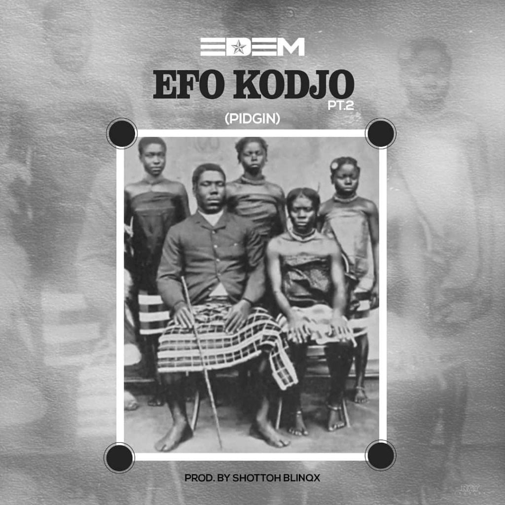 Edem – Efo Kodjo (Pidgin) (Prod. By Shottoh Blinqx) Edem – Efo Kodjo (Pidgin) (Prod. by Shottoh Blinqx)