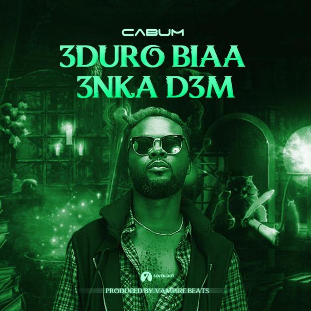 Cabum – Eduro Biaa Enka Dem (Prod. by BeatzVampire) Cabum – Eduro Biaa Enka Dem (Prod. by BeatzVampire)
