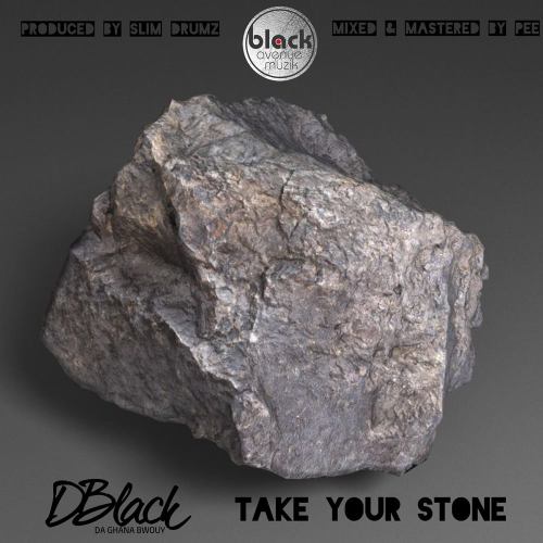 D-Black – Take Your Stone (Prod. by SlimDrumz) D-Black – Take Your Stone (Prod. by SlimDrumz)