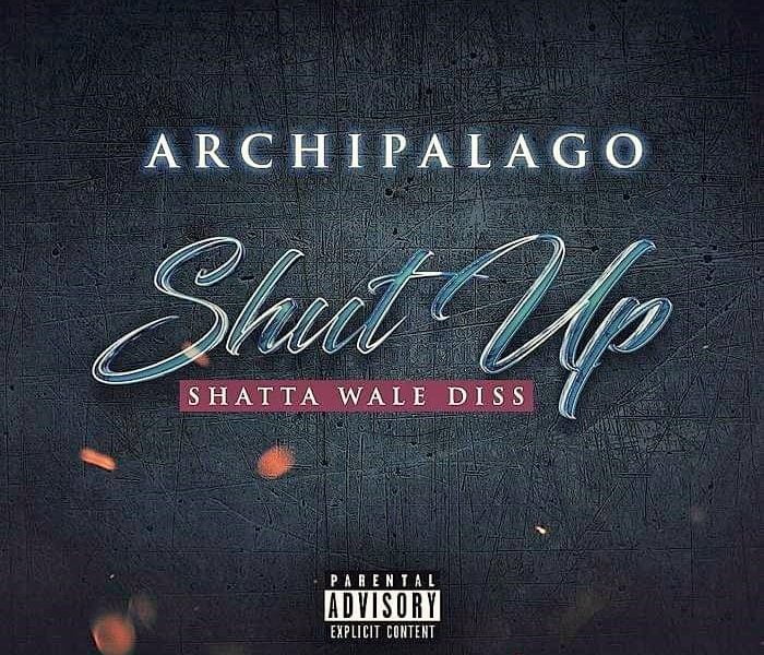 Archipalago – Shut Up (Shatta Wale Diss) Archipalago – Shut Up (Shatta Wale Diss)