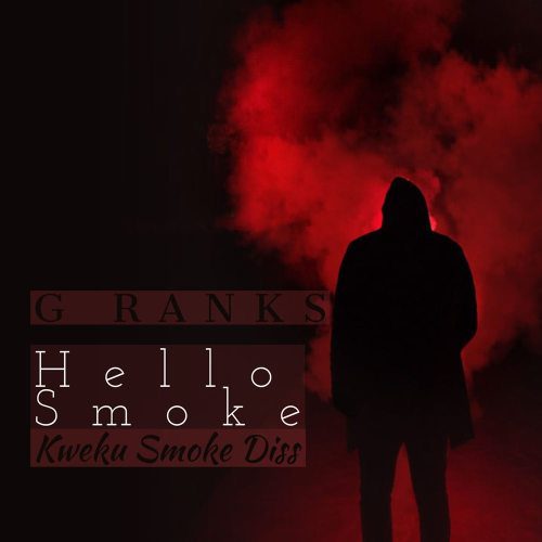 G Ranks – Hi Smoke (Kweku Smoke Diss) G Ranks – Hi Smoke (Kweku Smoke Diss)