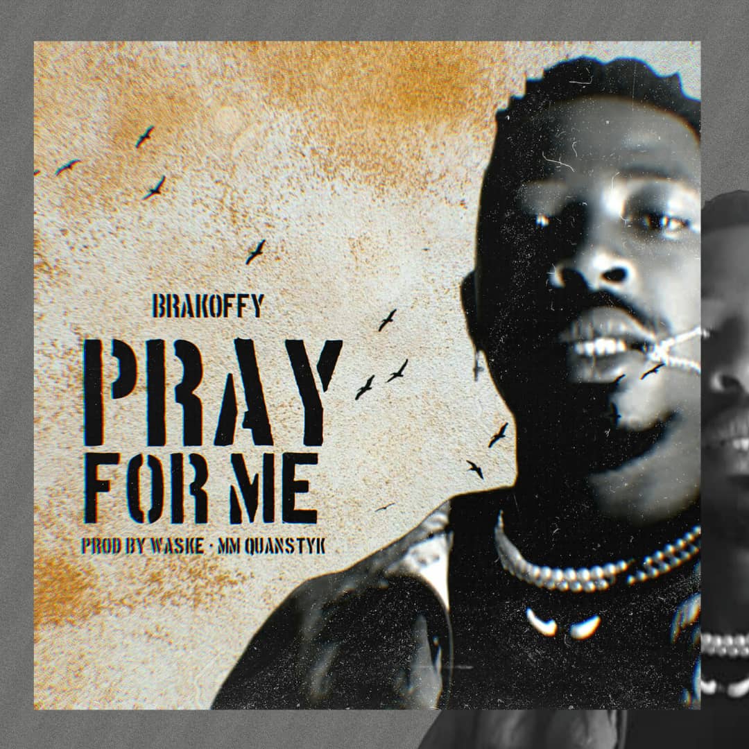 Brakoffy – Pray for me (Prod By Waske, Mixed By Quansty K ) Brakoffy – Pray for me (Prod By Waske, Mixed By Quansty K )