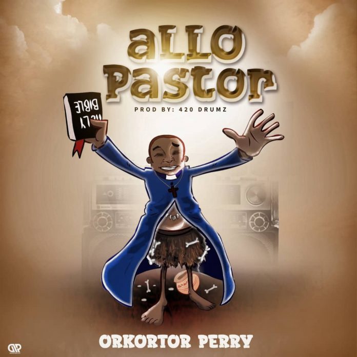 Orkortor Perry – Allo Pastor (Prod By 420 Drumz) Orkortor Perry – Allo Pastor (Prod By 420 Drumz)