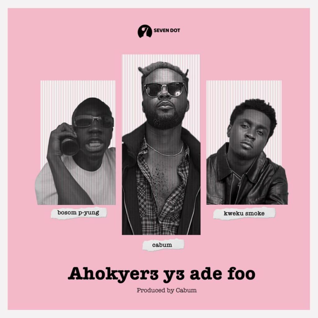 Cabum – Ahokyer3 Y3 Ade Foo Ft Bosom P Yung & Kweku Smoke Cabum – Ahokyer3 Y3 Ade Foo Ft Bosom P Yung & Kweku Smoke