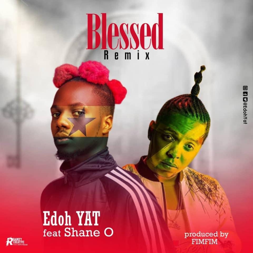 Edoh YAT – Blessed (Remix) Ft Shane O Edoh YAT – Blessed (Remix) Ft Shane O