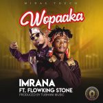 Imrana – Wopaaka Ft Flowking Stone (Prod. by Tubhani Muzik) 1 Imrana – Wopaaka Ft Flowking Stone (Prod. by Tubhani Muzik)