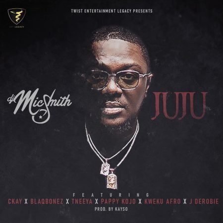 DJ Mic Smith – Juju Ft Pappy Kojo x J.Derobie x T’neeya x Blaqbonez x Kweku Afro x Ckay (Prod. by Kayso) 1 DJ Mic Smith – Juju Ft Pappy Kojo x J.Derobie x T’neeya x Blaqbonez x Kweku Afro x Ckay (Prod. by Kayso)