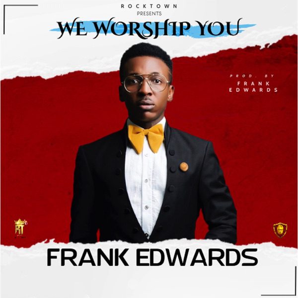 Frank Edwards – We Worship You Frank Edwards – We Worship You