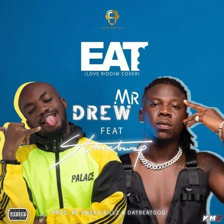 Mr Drew – Eat Ft Stonebwoy (Prod. By Kweku Billz & DatBeatGod) Mr Drew – Eat Ft Stonebwoy (Prod. By Kweku Billz & DatBeatGod)