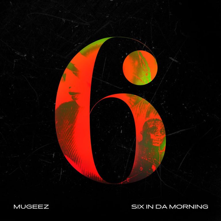 Mugeez – Six In Da Morning Mugeez – Six In Da Morning