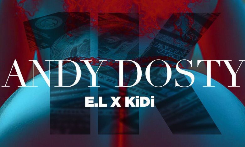 Andy Dosty – 1K Ft E.L x KiDi Andy Dosty – 1K Ft E.L x KiDi