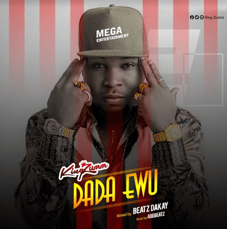 King Zumm – Dada Ewu (Prod. By AbeBeatz) King Zumm – Dada Ewu (Prod. By AbeBeatz)