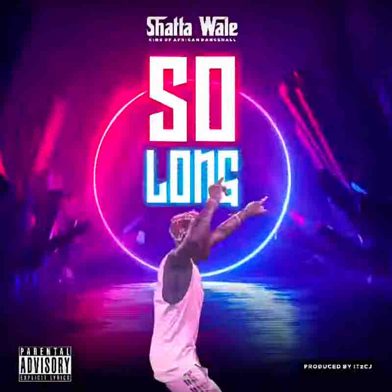 Shatta Wale – So Long (Prod. By ItzCJ) Shatta Wale – So Long (Prod. By ItzCJ)