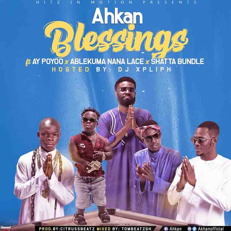 Ahkan – Blessings Ft AY Poyoo x Ablekuma Nana Lace x Shatta Bundle Ahkan – Blessings Ft AY Poyoo x Ablekuma Nana Lace x Shatta Bundle