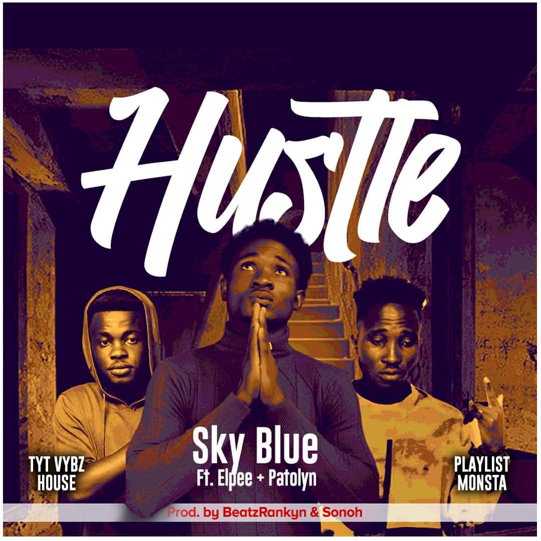 Sky Blue – Hustle Ft Elpee x Patolyn (Prod. By BeatzRankyn) Sky Blue – Hustle Ft Elpee x Patolyn (Prod. By BeatzRankyn)