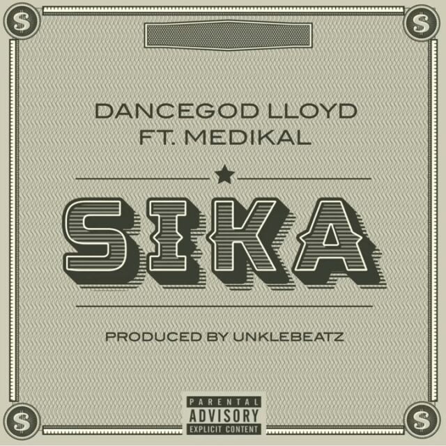 Dancegod Lloyd – Sika Ft Medikal (Prod. By Unkle Beatz) Dancegod Lloyd – Sika Ft Medikal (Prod. By Unkle Beatz)