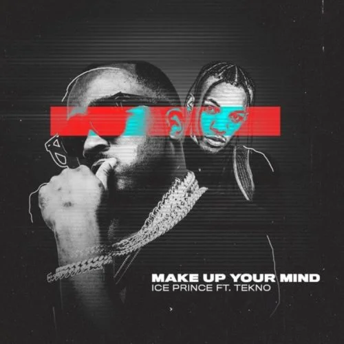 Ice Prince – Make Up Your Mind Ft Tekno Ice Prince – Make Up Your Mind Ft Tekno