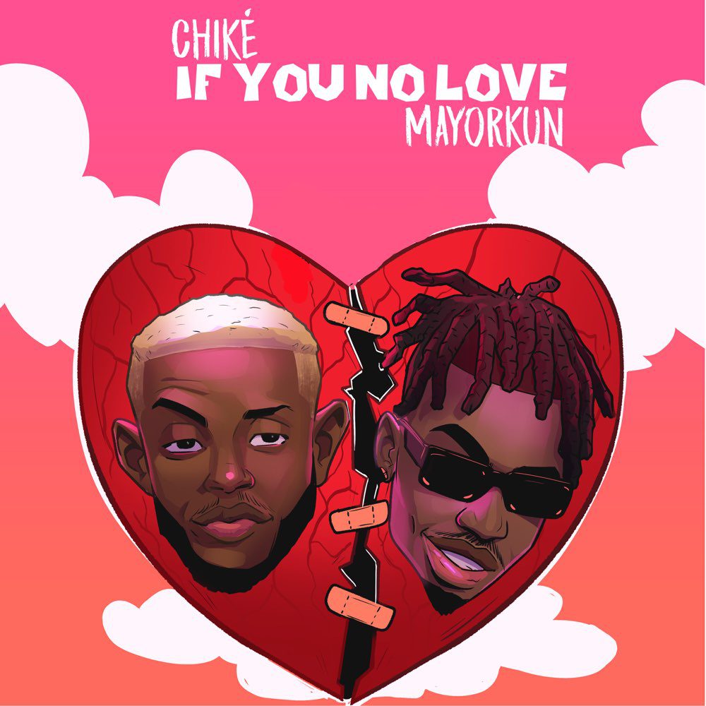 Chike – If You No Love Ft Mayorkun Chike – If You No Love Ft Mayorkun
