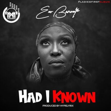 Eno Barony – Had I Known (Prod By HypeLyrix) Eno Barony – Had I Known (Prod By HypeLyrix)