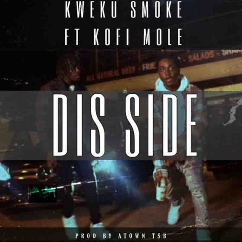 Kweku Smoke – Dis Side Ft Kofi Mole (Prod By Atown TSB) Kweku Smoke – Dis Side Ft Kofi Mole (Prod By Atown TSB)