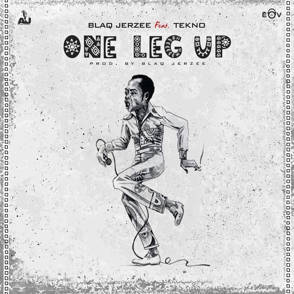 Blaq Jerzee – One Leg Up Ft Tekno (Prod. by Blaq Jerzee) Blaq Jerzee – One Leg Up Ft Tekno (Prod. by Blaq Jerzee)