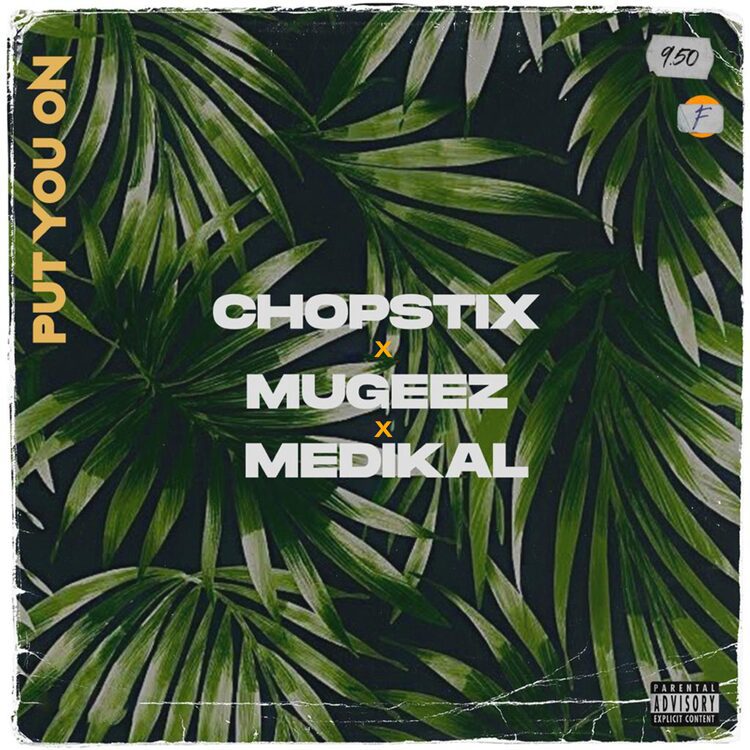 Chopstix – Put You On Ft Mugeez (R2bees) & Medikal Chopstix – Put You On Ft Mugeez (R2bees) & Medikal