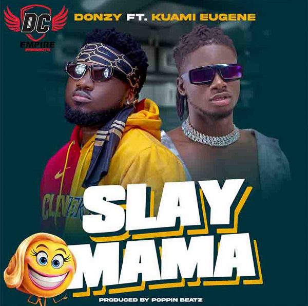 Donzy – Slay Mama Ft Kuami Eugene Donzy – Slay Mama Ft Kuami Eugene