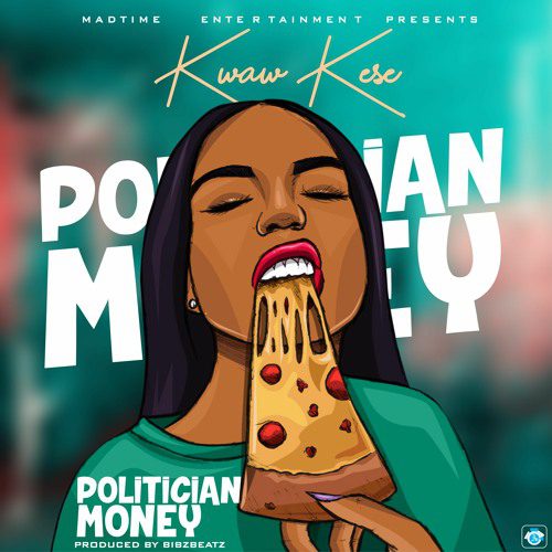 Kwaw Kese – Politician Money (Prod. By BibzBeatz) Kwaw Kese – Politician Money (Prod. By BibzBeatz)