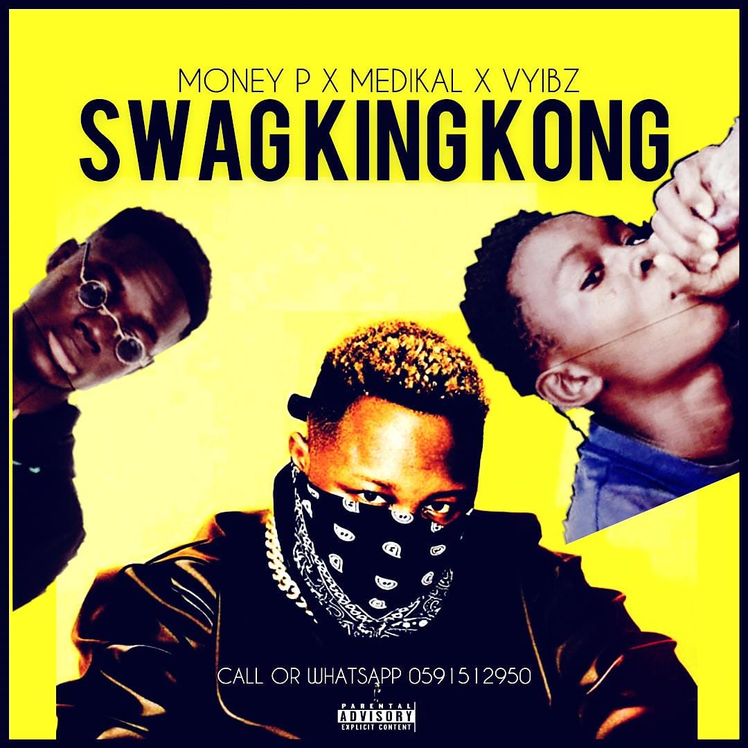 Money P – Swag King Kong Ft Vyibz & Medikal Money P – Swag King Kong Ft Vyibz & Medikal
