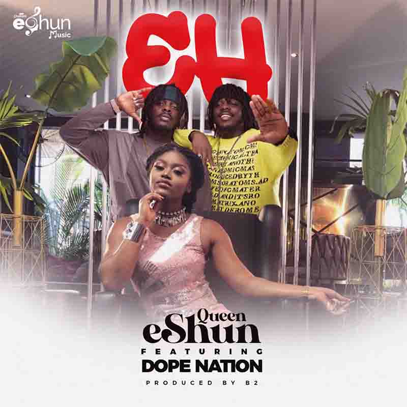 Queen eShun – Eh Ft DopeNation (Prod. By B2) Queen eShun – Eh Ft DopeNation (Prod. By B2)