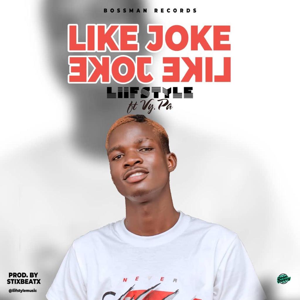 Liifestyle – Like Joke Ft Vy Pa (Prod By Stixbeatx) Liifestyle – Like Joke Ft Vy Pa (Prod By Stixbeatx)