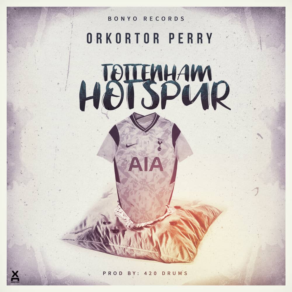 Orkortor Perry – Tottenham Hotspur (Prod By 420 Drumz) Orkortor Perry – Tottenham Hotspur (Prod By 420 Drumz)