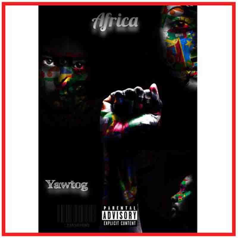 Yaw Tog – Africa (Prod. By Khendi Beatz) Yaw Tog – Africa (Prod. By Khendi Beatz)