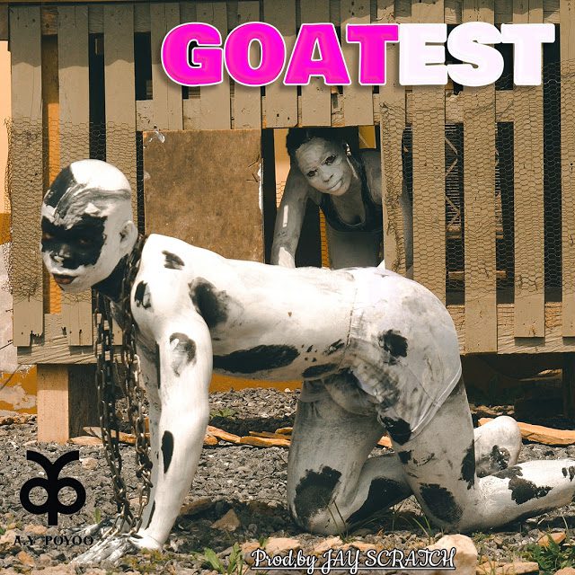 AY Poyoo – Goatest (Prod By Jay Scratch) AY Poyoo – Goatest (Prod By Jay Scratch)