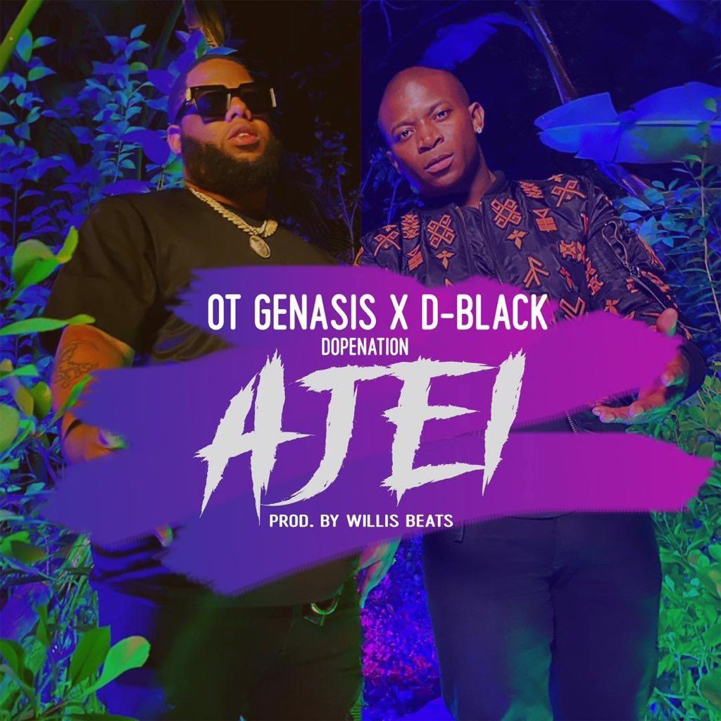 D-Black – Ajei Ft O.T. Genasis & DopeNation D-Black – Ajei Ft O.T. Genasis & DopeNation