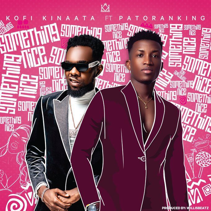 Kofi Kinaata – Something Nice Ft Patoranking (Prod. By WillisBeatz) Kofi Kinaata – Something Nice Ft Patoranking (Prod. By WillisBeatz)