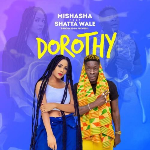 Mishasha – Dorothy Ft Shatta Wale Mishasha – Dorothy Ft Shatta Wale